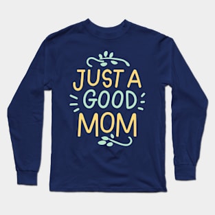 Just a Good Mom Typography Long Sleeve T-Shirt